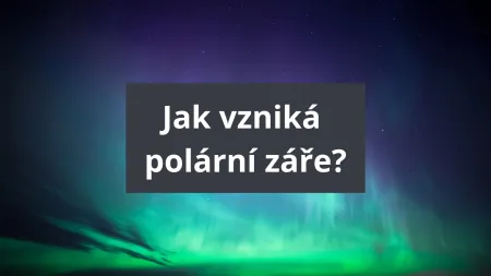 Magické světlo noční oblohy: jak vzniká polární záře?